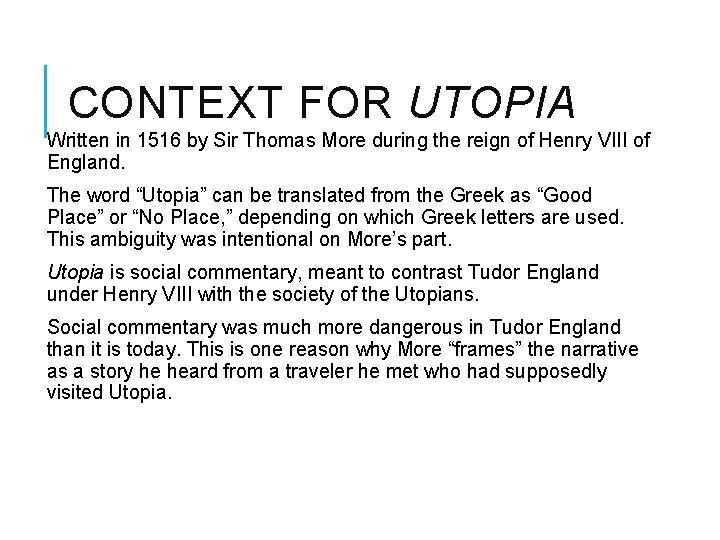 CONTEXT FOR UTOPIA Written in 1516 by Sir Thomas More during the reign of