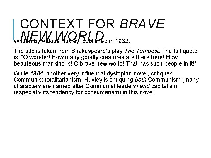CONTEXT FOR BRAVE NEW WORLD Written by Aldous Huxley, published in 1932. The title