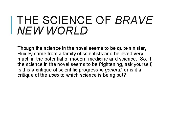 THE SCIENCE OF BRAVE NEW WORLD Though the science in the novel seems to