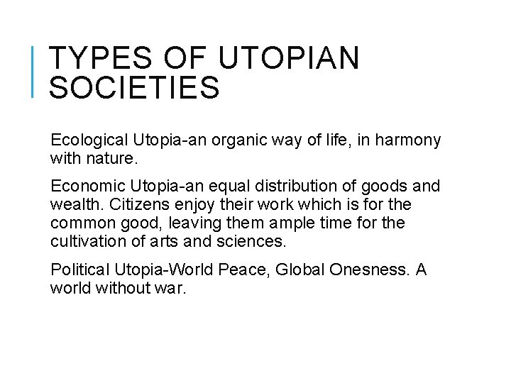 TYPES OF UTOPIAN SOCIETIES Ecological Utopia-an organic way of life, in harmony with nature.