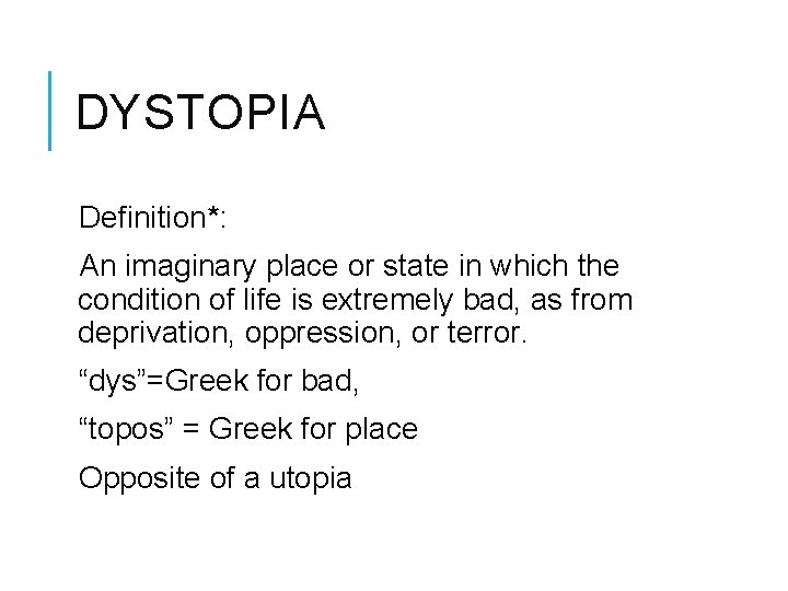 DYSTOPIA Definition*: An imaginary place or state in which the condition of life is