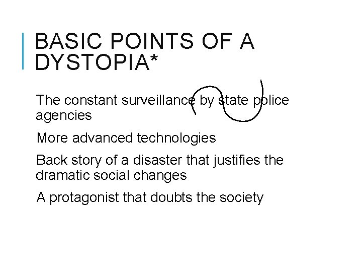 BASIC POINTS OF A DYSTOPIA* The constant surveillance by state police agencies More advanced