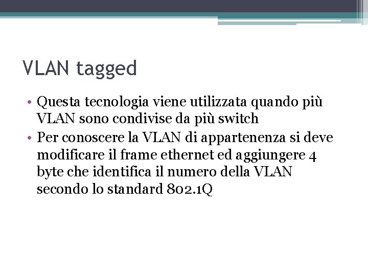VLAN tagged • Questa tecnologia viene utilizzata quando più VLAN sono condivise da più