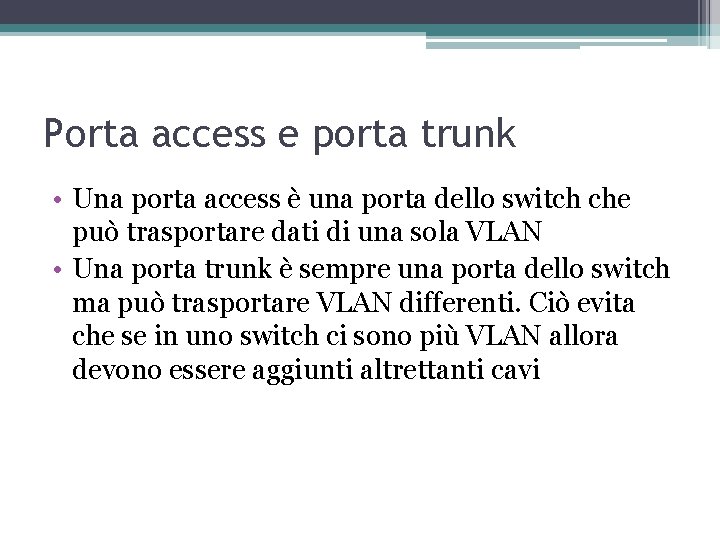Porta access e porta trunk • Una porta access è una porta dello switch