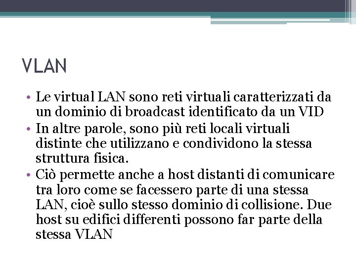 VLAN • Le virtual LAN sono reti virtuali caratterizzati da un dominio di broadcast