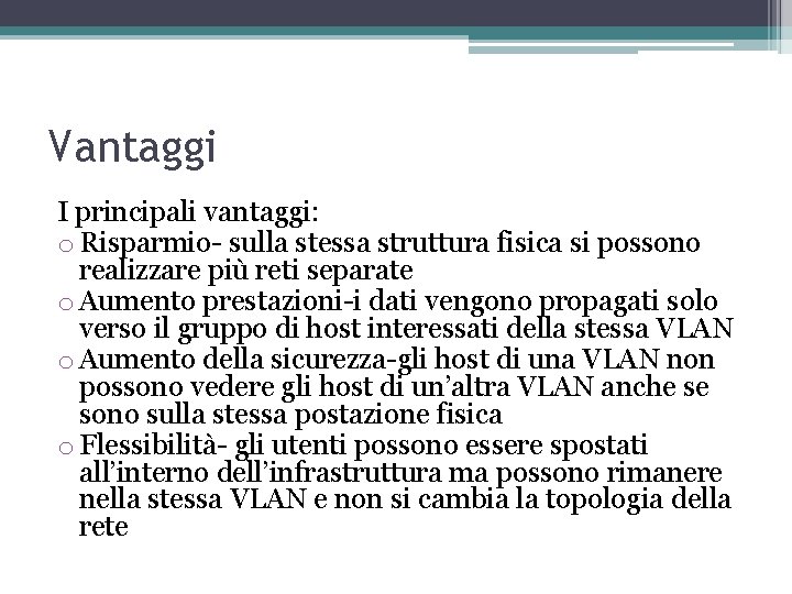 Vantaggi I principali vantaggi: o Risparmio- sulla stessa struttura fisica si possono realizzare più