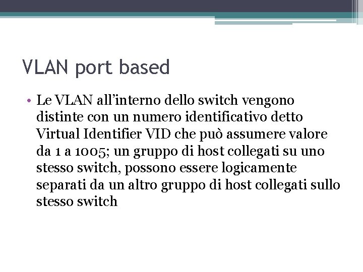 VLAN port based • Le VLAN all’interno dello switch vengono distinte con un numero