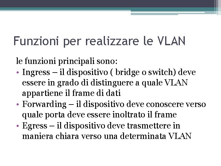 Funzioni per realizzare le VLAN le funzioni principali sono: • Ingress – il dispositivo