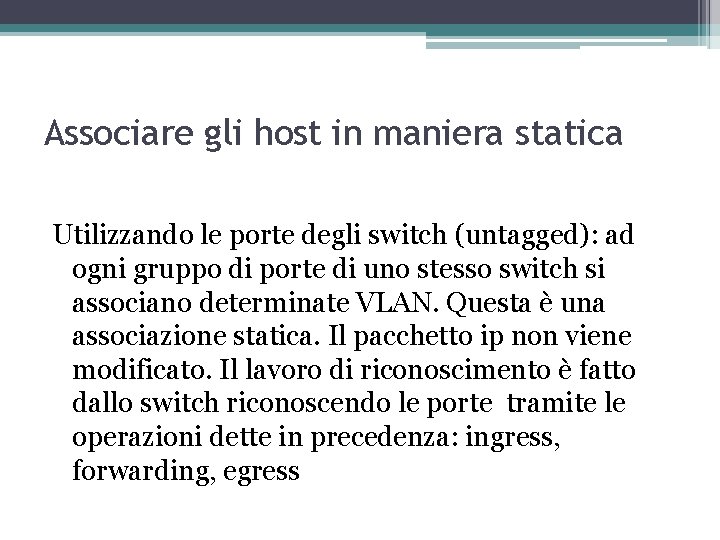 Associare gli host in maniera statica Utilizzando le porte degli switch (untagged): ad ogni