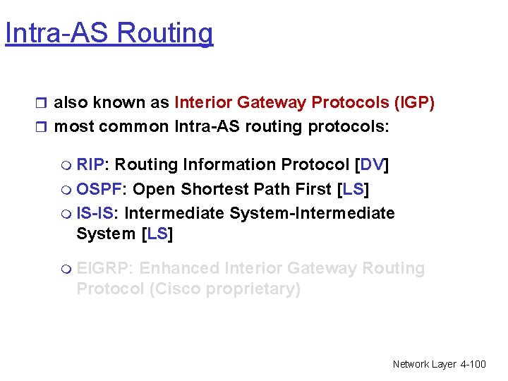 Intra-AS Routing r also known as Interior Gateway Protocols (IGP) r most common Intra-AS Intra-AS Routing r also known as Interior Gateway Protocols (IGP) r most common Intra-AS