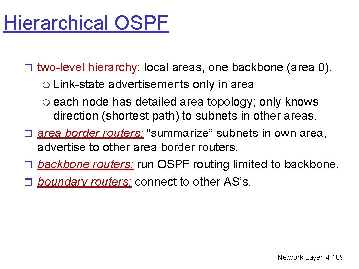 Hierarchical OSPF r two-level hierarchy: local areas, one backbone (area 0). m Link-state advertisements Hierarchical OSPF r two-level hierarchy: local areas, one backbone (area 0). m Link-state advertisements