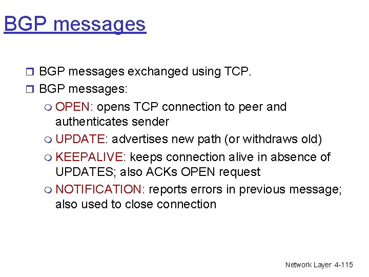 BGP messages r BGP messages exchanged using TCP. r BGP messages: m OPEN: opens BGP messages r BGP messages exchanged using TCP. r BGP messages: m OPEN: opens