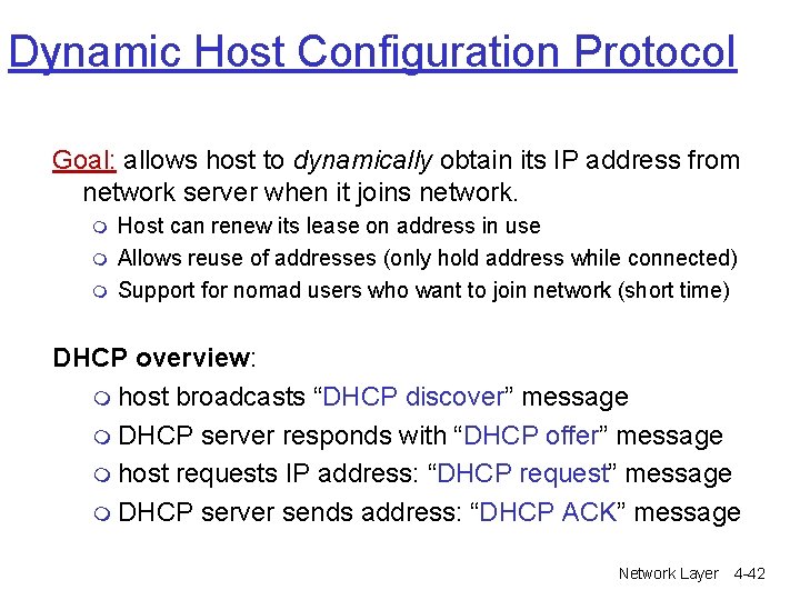 Dynamic Host Configuration Protocol Goal: allows host to dynamically obtain its IP address from Dynamic Host Configuration Protocol Goal: allows host to dynamically obtain its IP address from