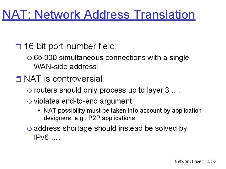NAT: Network Address Translation r 16 -bit port-number field: m 65, 000 simultaneous connections NAT: Network Address Translation r 16 -bit port-number field: m 65, 000 simultaneous connections