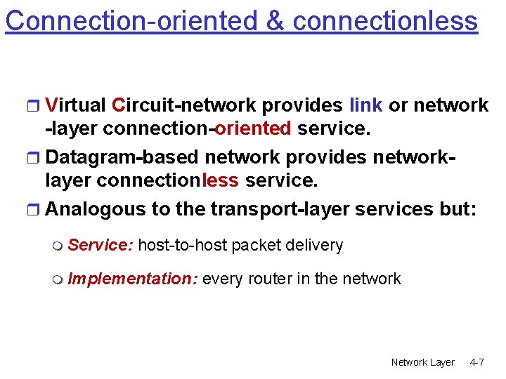 Connection-oriented & connectionless r Virtual Circuit-network provides link or network -layer connection-oriented service. r Connection-oriented & connectionless r Virtual Circuit-network provides link or network -layer connection-oriented service. r