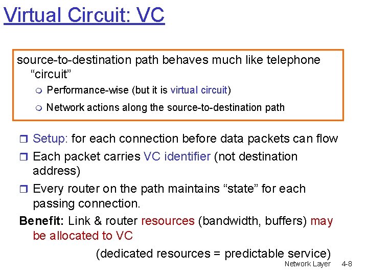 Virtual Circuit: VC source-to-destination path behaves much like telephone “circuit” m Performance-wise (but it Virtual Circuit: VC source-to-destination path behaves much like telephone “circuit” m Performance-wise (but it