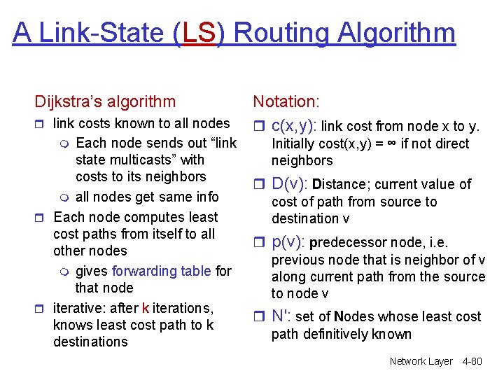 A Link-State (LS) Routing Algorithm Dijkstra’s algorithm r link costs known to all nodes A Link-State (LS) Routing Algorithm Dijkstra’s algorithm r link costs known to all nodes