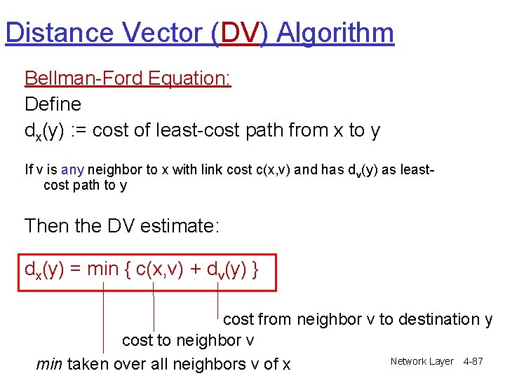 Distance Vector (DV) Algorithm Bellman-Ford Equation: Define dx(y) : = cost of least-cost path Distance Vector (DV) Algorithm Bellman-Ford Equation: Define dx(y) : = cost of least-cost path