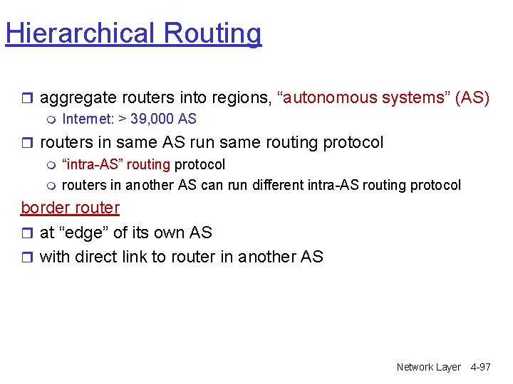 Hierarchical Routing r aggregate routers into regions, “autonomous systems” (AS) m Internet: > 39, Hierarchical Routing r aggregate routers into regions, “autonomous systems” (AS) m Internet: > 39,