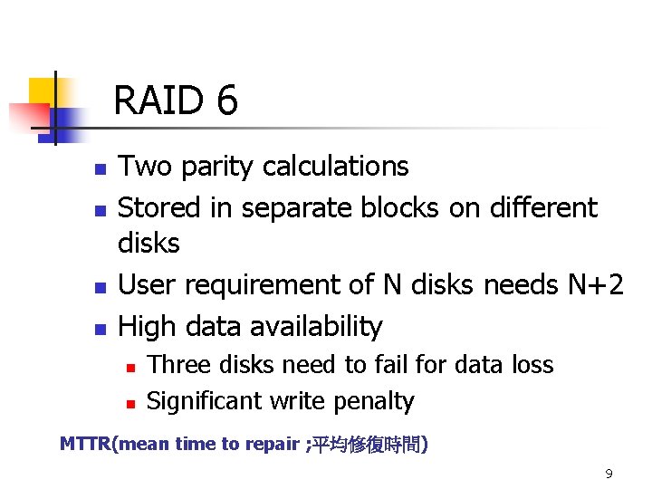 RAID 6 n n Two parity calculations Stored in separate blocks on different disks