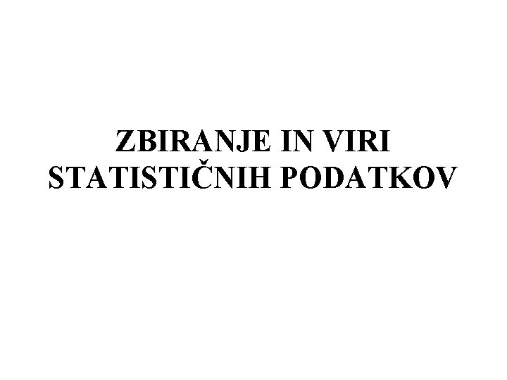 ZBIRANJE IN VIRI STATISTIČNIH PODATKOV 