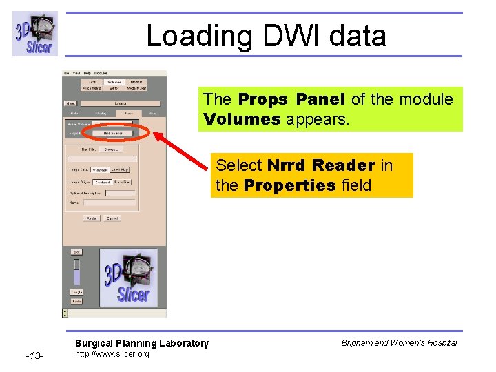 Loading DWI data The Props Panel of the module Volumes appears. Select Nrrd Reader