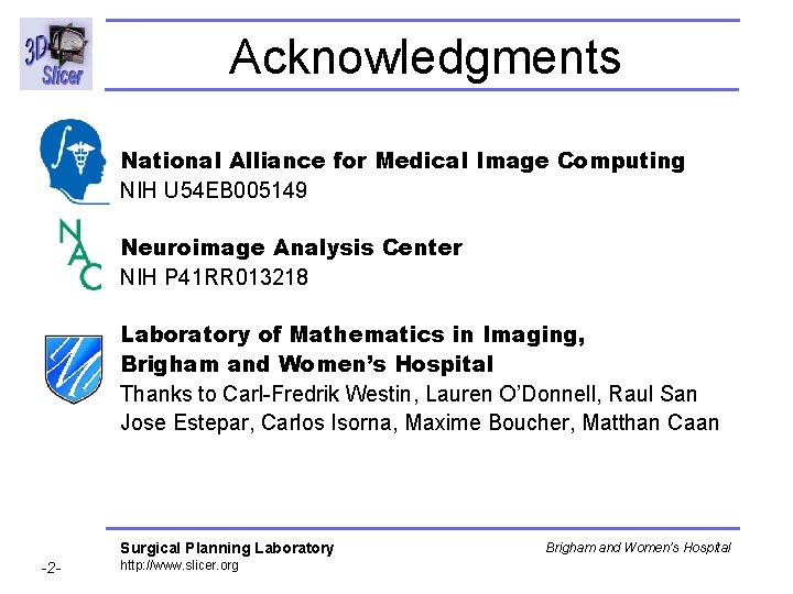 Acknowledgments National Alliance for Medical Image Computing NIH U 54 EB 005149 Neuroimage Analysis