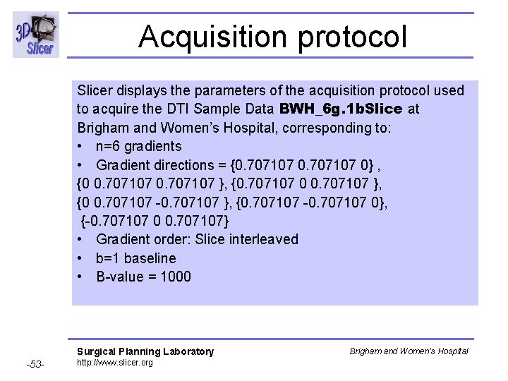 Acquisition protocol Slicer displays the parameters of the acquisition protocol used to acquire the