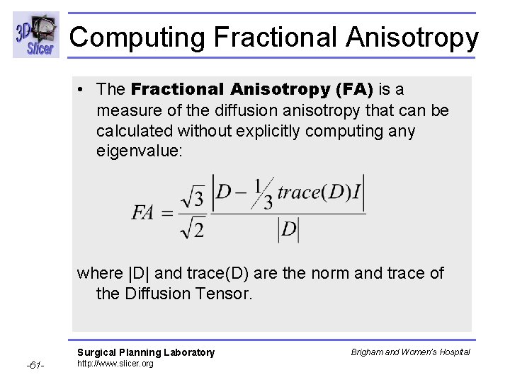 Computing Fractional Anisotropy • The Fractional Anisotropy (FA) is a measure of the diffusion
