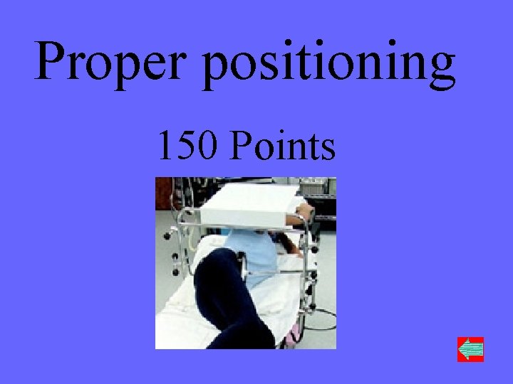 Proper positioning 150 Points 