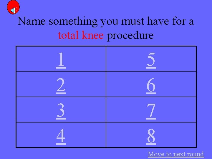 Name something you must have for a total knee procedure 1 2 3 4