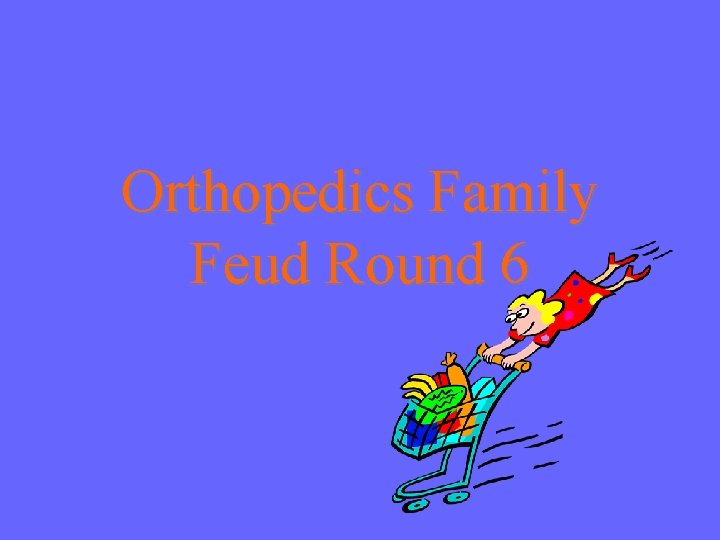 Orthopedics Family Feud Round 6 