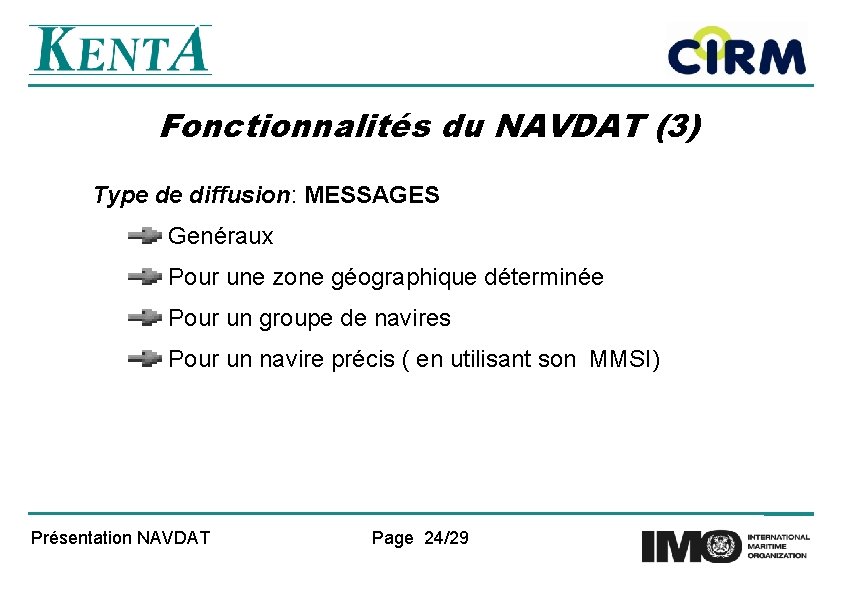 Fonctionnalités du NAVDAT (3) Type de diffusion: MESSAGES Genéraux Pour une zone géographique déterminée