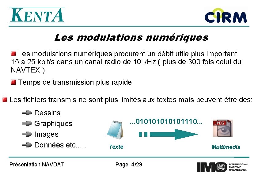 Les modulations numériques procurent un débit utile plus important 15 à 25 kbit/s dans