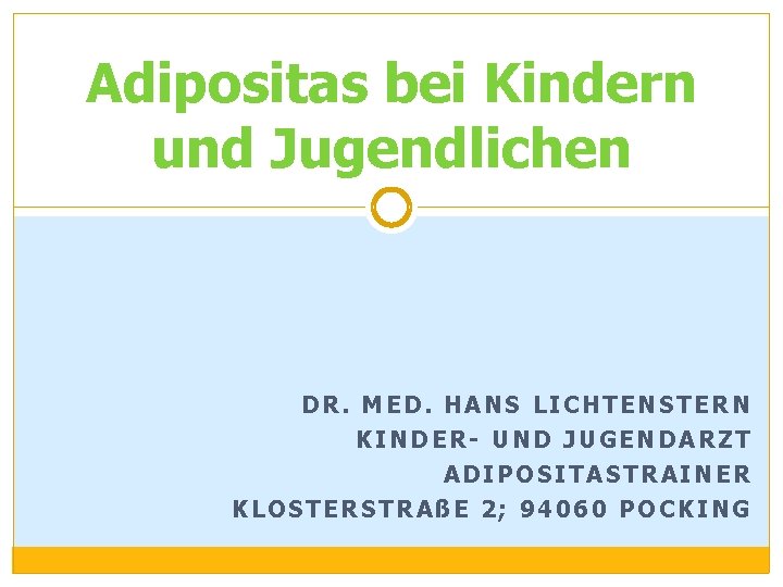 Adipositas bei Kindern und Jugendlichen DR. MED. HANS LICHTENSTERN KINDER- UND JUGENDARZT ADIPOSITASTRAINER KLOSTERSTRAßE