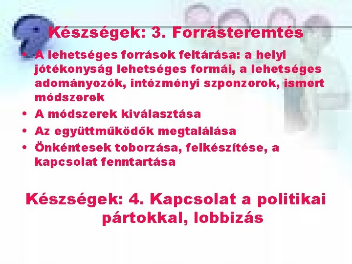 Készségek: 3. Forrásteremtés • A lehetséges források feltárása: a helyi jótékonyság lehetséges formái, a