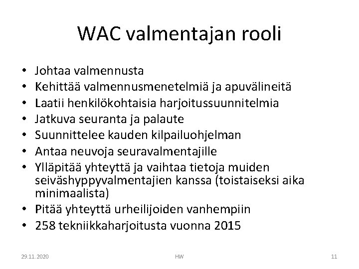 WAC valmentajan rooli Johtaa valmennusta Kehittää valmennusmenetelmiä ja apuvälineitä Laatii henkilökohtaisia harjoitussuunnitelmia Jatkuva seuranta