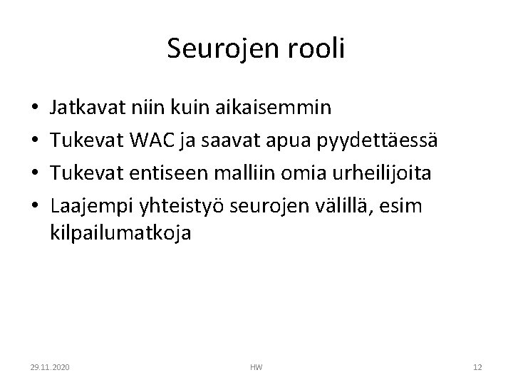 Seurojen rooli • • Jatkavat niin kuin aikaisemmin Tukevat WAC ja saavat apua pyydettäessä