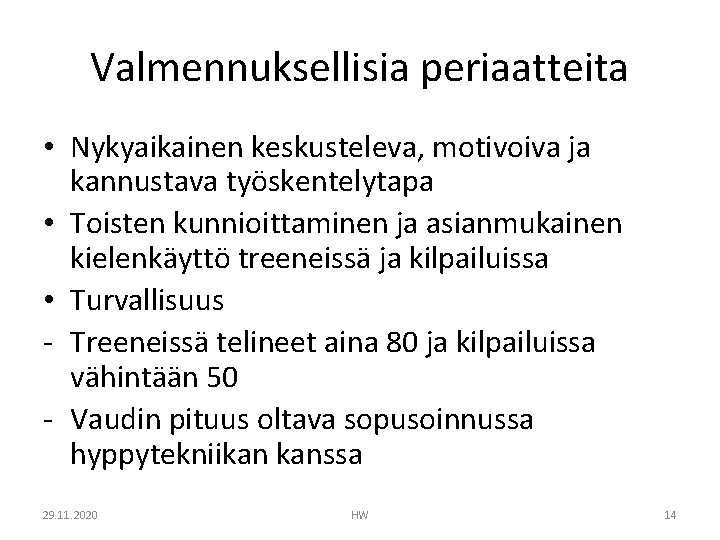 Valmennuksellisia periaatteita • Nykyaikainen keskusteleva, motivoiva ja kannustava työskentelytapa • Toisten kunnioittaminen ja asianmukainen