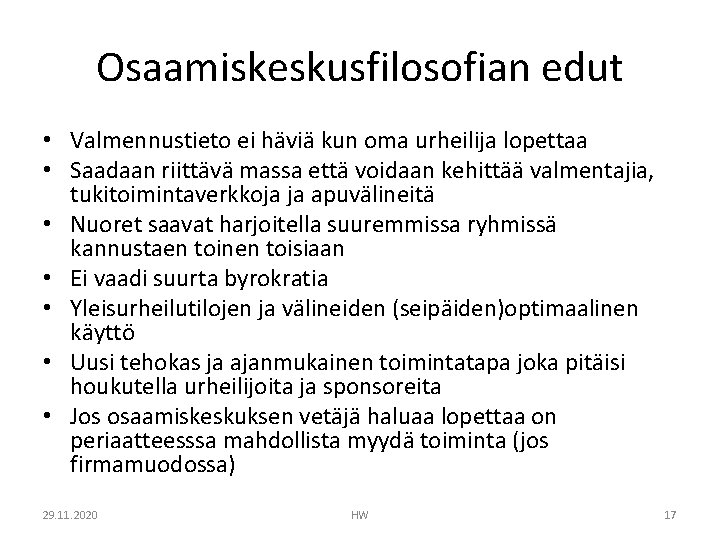 Osaamiskeskusfilosofian edut • Valmennustieto ei häviä kun oma urheilija lopettaa • Saadaan riittävä massa