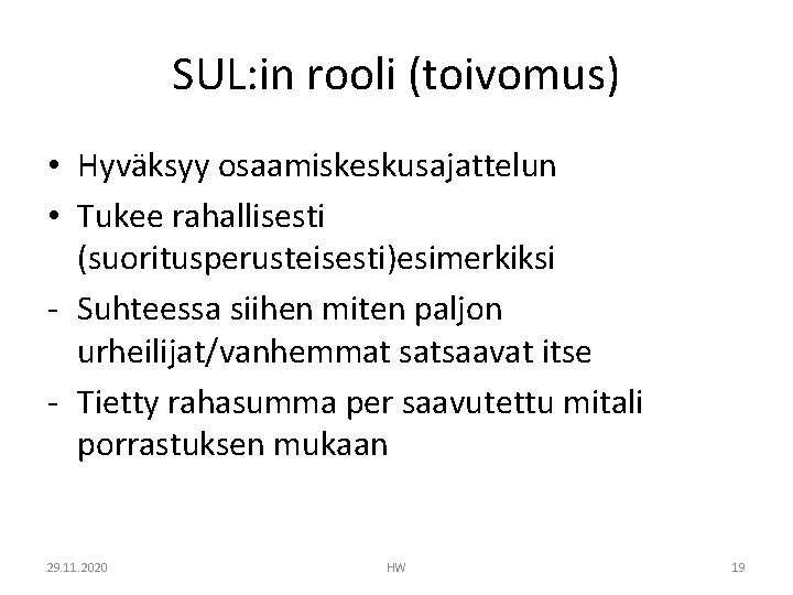 SUL: in rooli (toivomus) • Hyväksyy osaamiskeskusajattelun • Tukee rahallisesti (suoritusperusteisesti)esimerkiksi - Suhteessa siihen