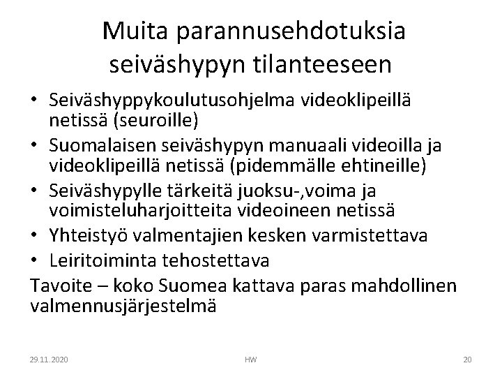 Muita parannusehdotuksia seiväshypyn tilanteeseen • Seiväshyppykoulutusohjelma videoklipeillä netissä (seuroille) • Suomalaisen seiväshypyn manuaali videoilla