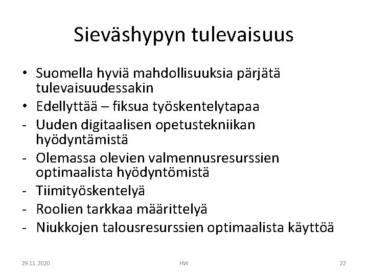 Sieväshypyn tulevaisuus • Suomella hyviä mahdollisuuksia pärjätä tulevaisuudessakin • Edellyttää – fiksua työskentelytapaa -