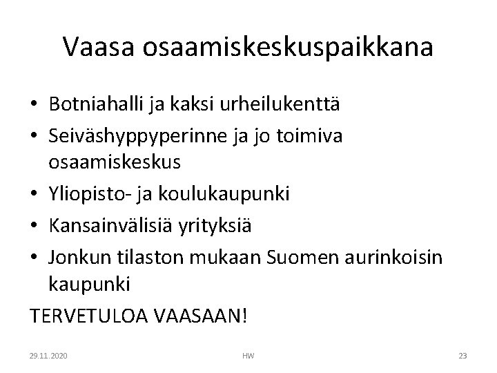 Vaasa osaamiskeskuspaikkana • Botniahalli ja kaksi urheilukenttä • Seiväshyppyperinne ja jo toimiva osaamiskeskus • Vaasa osaamiskeskuspaikkana • Botniahalli ja kaksi urheilukenttä • Seiväshyppyperinne ja jo toimiva osaamiskeskus •