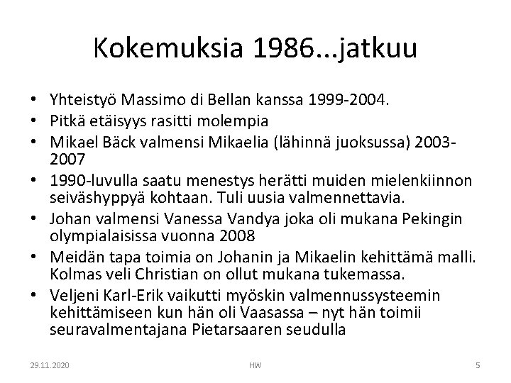 Kokemuksia 1986. . . jatkuu • Yhteistyö Massimo di Bellan kanssa 1999 -2004. •