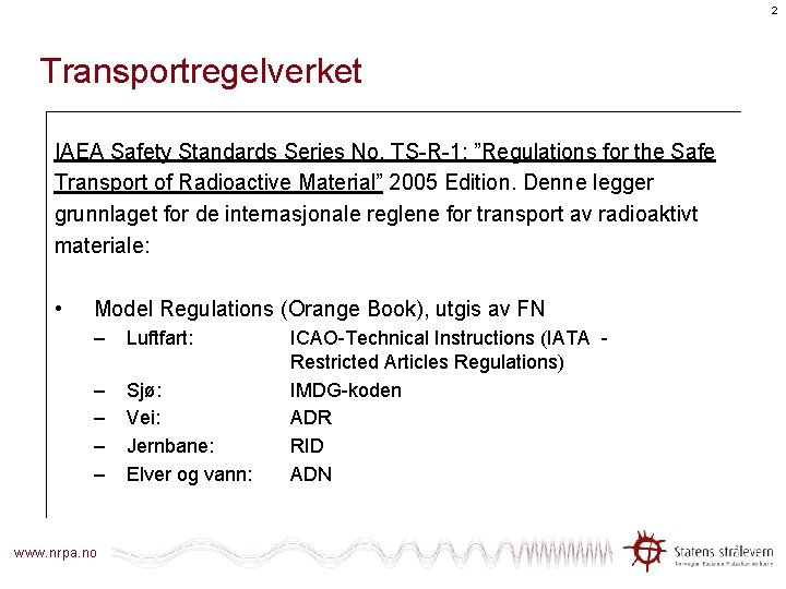 2 Transportregelverket IAEA Safety Standards Series No. TS-R-1: ”Regulations for the Safe Transport of