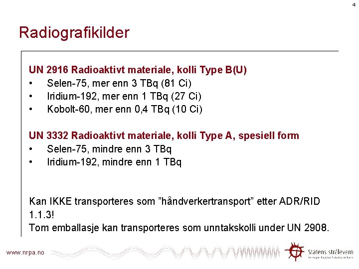 4 Radiografikilder UN 2916 Radioaktivt materiale, kolli Type B(U) • Selen-75, mer enn 3