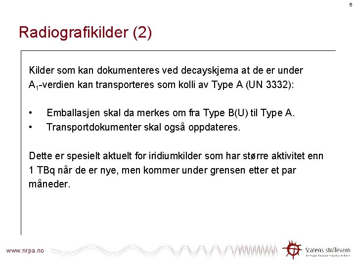 5 Radiografikilder (2) Kilder som kan dokumenteres ved decayskjema at de er under A