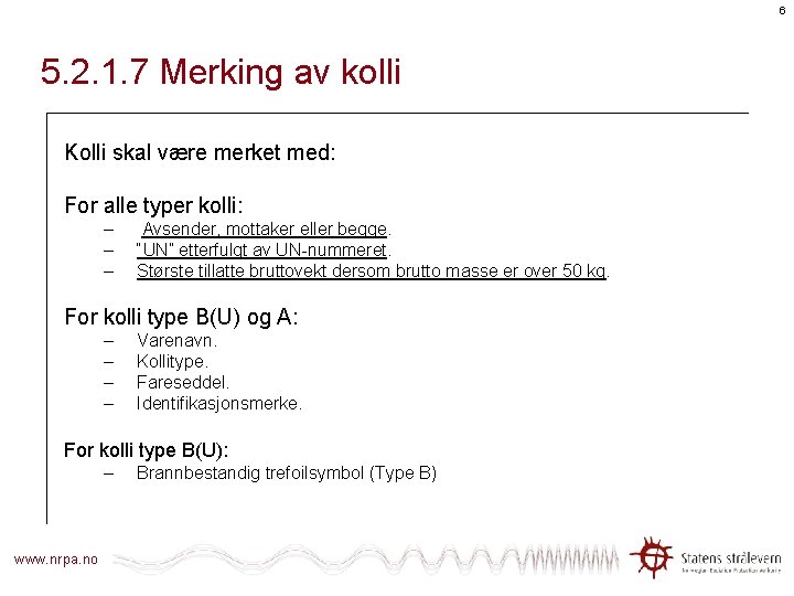 6 5. 2. 1. 7 Merking av kolli Kolli skal være merket med: For