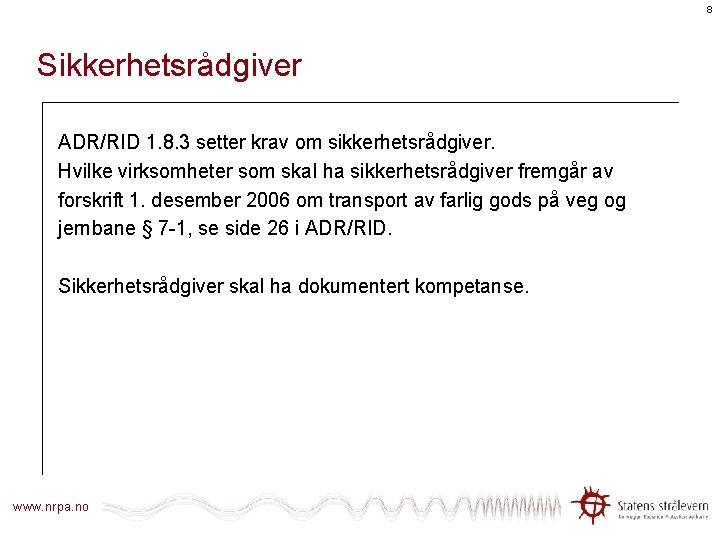 8 Sikkerhetsrådgiver ADR/RID 1. 8. 3 setter krav om sikkerhetsrådgiver. Hvilke virksomheter som skal